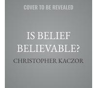 Is Belief Believable?: Reasoning about God from Plato and Aquinas to C. S. Lewis and Jordan Peterson