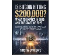 IS BITCOIN HITTING $200,000? WHAT TO EXPECT IN LATE 2025 AND THE START OF 2026: Lessons From 2013, 2017, and 2021 as Crypto Ignites Again