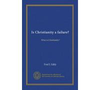 Is Christianity a failure?: What is Christianity?