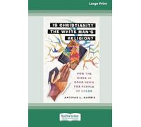 Is Christianity the White Man's Religion?: How the Bible Is Good News for People of Color (16pt Large Print Format)