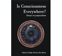 Is Consciousness Everywhere?: Essays on Panpsychism (Journal of Consciousness Studies)