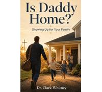 Is Daddy Home?: Showing Up for Your Family