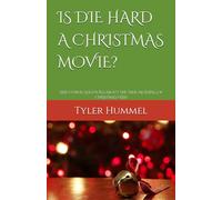 IS DIE HARD A CHRISTMAS MOVIE?: AND OTHER QUESTIONS ABOUT THE TRUE MEANING OF CHRISTMAS FILMS