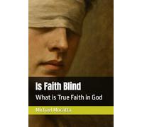 Is Faith Blind: What is True Faith in God