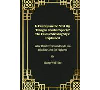 Is Fanziquan the Next Big Thing in Combat Sports? The Fastest Striking Style Explained: Why This Overlooked Style is a Hidden Gem for Fighters