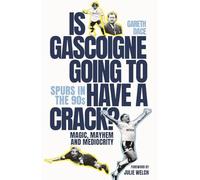 Is Gascoigne Going to Have a Crack?: Spurs in the 90s, Magic, Mayhem and Mediocrity