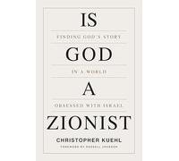 Is God A Zionist: Finding God's Story in a World Obsessed with Israel