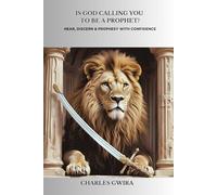 Is God Calling You To Be A Prophet?: Discover, Discern & Embrace Your Prophetic Assignment