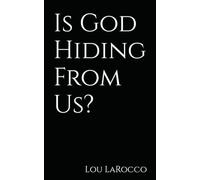 Is God Hiding From Us?: Divine Hiddenness, Reason, and the Reality Behind the Universe