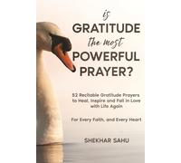 Is Gratitude the Most Powerful Prayer?: 52 Recitable Gratitude Prayers to Heal, Inspire, and Fall in Love with Life Again (Infinite Gratitude Project)