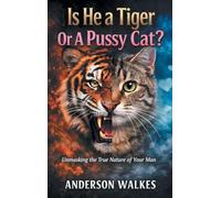 Is He a Tiger Or A Pussy Cat? Part 1: Unmasking the Nature of Your Man