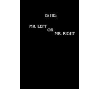 Is He: Mr. LEFT or Mr. RIGHT: Funny Notebook For Everyday