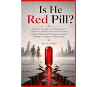 Is He Red Pill?: Dating in the Age of the Manosphere: A Woman’s Guide to Red Pill Influencers, Modern Men, Healthy Boundaries and Finding a Respectful Relationship