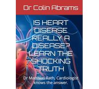 IS HEART DISEASE REALLY A DISEASE? LEARN THE SHOCKING TRUTH: Dr Matthias Rath, Cardiologist knows the answer.