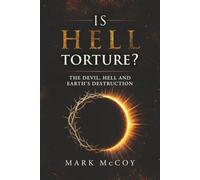 Is Hell Torture?: The Devil, Hell and Earth’s Destruction