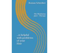 ...is helpful with problems of your Hair: The Manhattan Juice - Therapy
