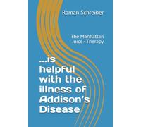 ...is helpful with the illness of Addison’s Disease: The Manhattan Juice - Therapy