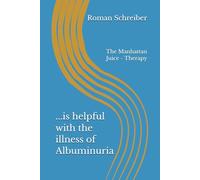 ...is helpful with the illness of Albuminuria: The Manhattan Juice - Therapy