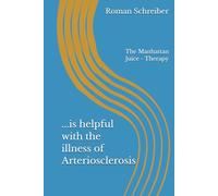 ...is helpful with the illness of Arteriosclerosis: The Manhattan Juice - Therapy