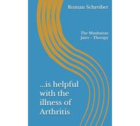 ...is helpful with the illness of Arthritis: The Manhattan Juice - Therapy