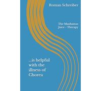 ...is helpful with the illness of Chorea: The Manhattan Juice - Therapy