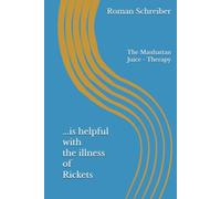 ...is helpful with the illness of Rickets: The Manhattan Juice - Therapy