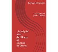 ...is helpful with the illness of Tumors In Uterus: The Manhattan Juice - Therapy