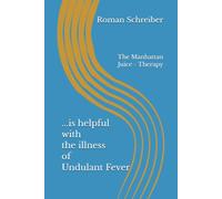 ...is helpful with the illness of Undulant Fever: The Manhattan Juice - Therapy