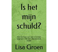 Is het mijn schuld?: Het verhaal van een kind dat opgroeit met een depressieve ouder: 1 (Wat Kinderen Niet Zeggen)