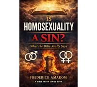 Is Homosexuality a Sin?: What the Bible Really Says (The Bible Truth Series)