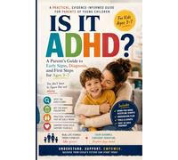 Is It ADHD?: A Parent's Guide to Early Signs, Diagnosis, and First Steps for Ages 3-7 (The Connected ADHD Parent)