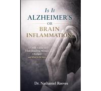 Is It Alzheimer’s or Brain Inflammation?: A Clear Guide to Understanding Memory Changes and What to Do Next