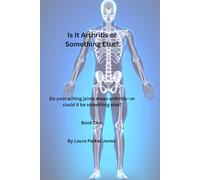 Is It Arthritis or Something Else?: Do your aching joints mean arthritis-or could it be something else? (Arthritis and You)