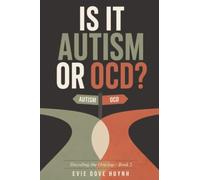 Is It Autism or OCD?: Stims, Rituals, Special Interests and Intrusive Thoughts, and How to Tell Which Is Which: 2 (Decoding the Overlap)