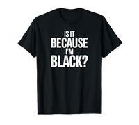 Is It Because I’m Black Bold Social Statement Design Camiseta