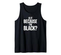 Is It Because I’m Black Bold Social Statement Design Camiseta sin Mangas