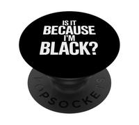 Is It Because I’m Black Bold Social Statement Design PopSockets PopGrip Adhesivo