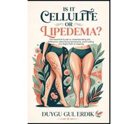 IS IT CELLULITE OR LIPEDEMA?: The Essential Guide to Understanding the Difference, Identifying Symptoms, and Finding the Right Path to Healing. (THE LIPEDEMA MASTERY COLLECTION)