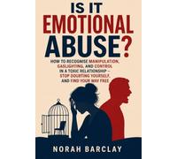 Is It Emotional Abuse?: How to Recognise Manipulation, Gaslighting, and Control in a Toxic Relationship - Stop Doubting Yourself, and Find Your Way Free