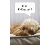 Is it Friday Yet?: Cute Dog Notebook | 6x9 inches, paperback, college ruled | Great gift for teachers, office workers, dog lovers and fans of Cavapoos and Cavapoochons