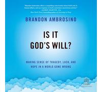 Is It God's Will?: Making Sense of Tragedy, Luck and Hope in a World Gone Wrong