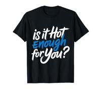 Is It Hot Enough For You Calor del Sarcasmo de Verano - Camiseta