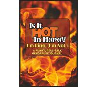 Is It Hot In Here? I’m Fine. (I’m Not.): A Funny, Real-Talk Menopause Journal for Hot Flashes, Hormones, Sleep Drama, and Zero Patience