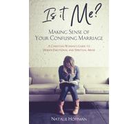 Is It Me? Making Sense of Your Confusing Marriage: A Christian Woman's Guide to Hidden Emotional and Spiritual Abuse (Emotional and Spiritual Abuse Recovery Series)
