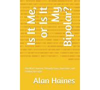 Is It Me, or Is It My Bipolar?: One Man's Journey Through Chaos, Questions, and Finding the Light