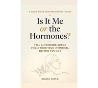 Is It Me or the Hormones?: A Body-First Guide for Women in Perimenopause to Tell a Hormone Surge from True Intuition - Before You Act on Anxiety, Rage, or Doubt