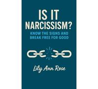 Is It Narcissism?: Know The Signs And Break Free For Good (Authentically You)