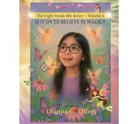 Is It OK to Believe in Magic?: A Spiritual Children’s Book Series for Sensitive and Intuitive Kids: 4 (The Light Inside Me)