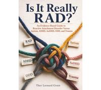 Is It Really RAD?: An Evidence-Based Guide to Reactive Attachment Disorder Versus Autism, ADHD, AuDHD, ODD, and Trauma