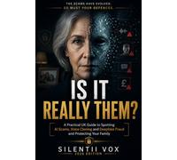 Is It Really Them?: A Practical UK Guide to Spotting AI Scams, Voice Cloning and Deepfake Fraud and Protecting Your Family